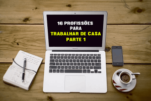 16 Profissões para Trabalhar de Casa e de Qualquer Lugar do Mundo