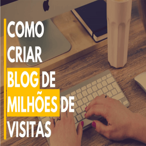 Estratégias para como criar Blog de Milhões de Visitas