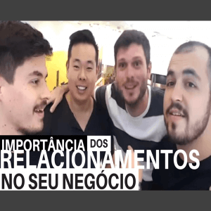 Importância dos Relacionamentos no seu Negócio
