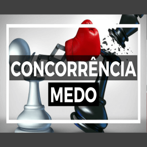 Medo da Concorrência