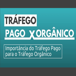 Qual a importância do Tráfego Pago para o Tráfego Orgânico?